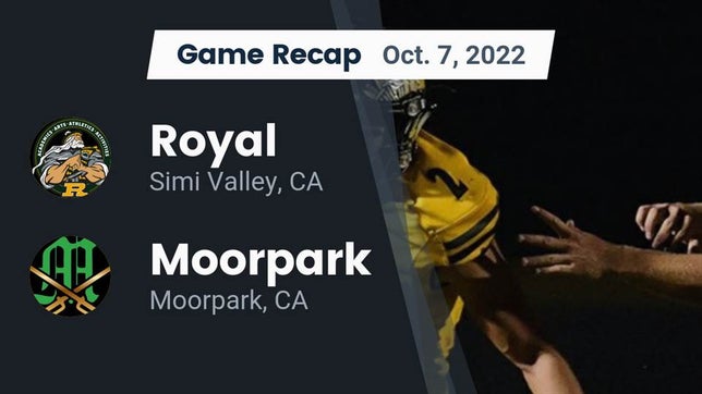 Watch this highlight video of the Royal (Simi Valley, CA) football team in its game Recap: Royal  vs. Moorpark  2022 on Oct 7, 2022