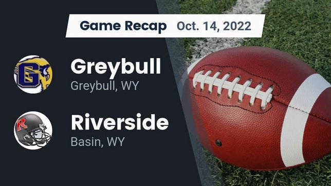 Watch this highlight video of the Greybull (WY) football team in its game Recap: Greybull  vs. Riverside  2022 on Oct 14, 2022