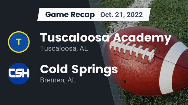 Watch this highlight video of the Tuscaloosa Academy (Tuscaloosa, AL) football team in its game Recap: Tuscaloosa Academy vs. Cold Springs  2022 on Oct 21, 2022