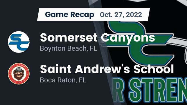Watch this highlight video of the Somerset Academy - Canyons (Boynton Beach, FL) football team in its game Recap: Somerset Canyons vs. Saint Andrew's School 2022 on Oct 27, 2022