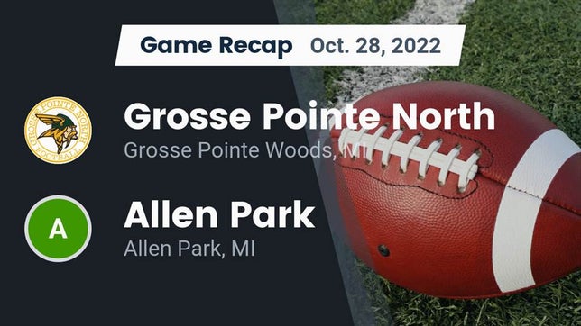 Watch this highlight video of the Grosse Pointe North (Grosse Pointe, MI) football team in its game Recap: Grosse Pointe North  vs. Allen Park  2022 on Oct 28, 2022