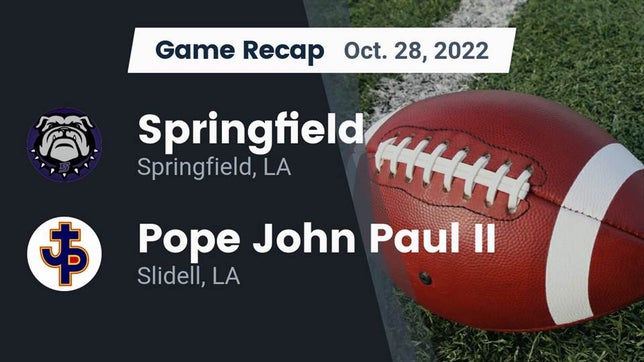 Watch this highlight video of the Springfield (LA) football team in its game Recap: Springfield  vs. Pope John Paul II 2022 on Oct 28, 2022