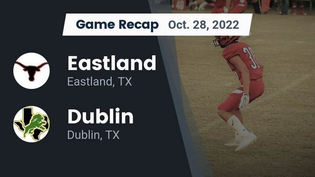 Watch this highlight video of the Eastland (TX) football team in its game Recap: Eastland  vs. Dublin  2022 on Oct 28, 2022