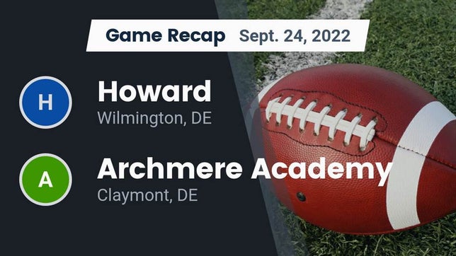 Watch this highlight video of the Howard (Wilmington, DE) football team in its game Recap: Howard  vs. Archmere Academy  2022 on Sep 24, 2022