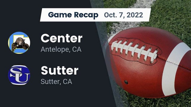 Watch this highlight video of the Center (Antelope, CA) football team in its game Recap: Center  vs. Sutter  2022 on Oct 7, 2022