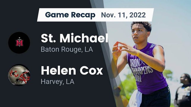 Watch this highlight video of the St. Michael (Baton Rouge, LA) football team in its game Recap: St. Michael  vs. Helen Cox  2022 on Nov 11, 2022