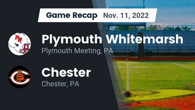 Watch this highlight video of the Plymouth Whitemarsh (Plymouth Meeting, PA) football team in its game Recap: Plymouth Whitemarsh  vs. Chester  2022 on Nov 11, 2022