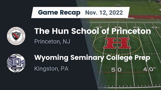 Watch this highlight video of the Hun (Princeton, NJ) football team in its game Recap: The Hun School of Princeton vs. Wyoming Seminary College Prep  2022 on Nov 12, 2022