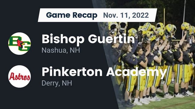 Watch this highlight video of the Bishop Guertin (Nashua, NH) football team in its game Recap: Bishop Guertin  vs. Pinkerton Academy 2022 on Nov 12, 2022
