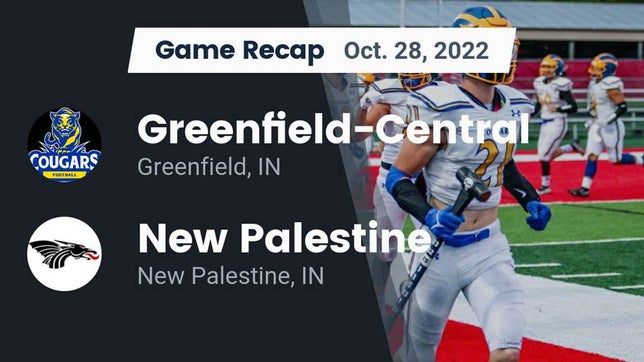 Watch this highlight video of the Greenfield-Central (Greenfield, IN) football team in its game Recap: Greenfield-Central  vs. New Palestine  2022 on Oct 28, 2022