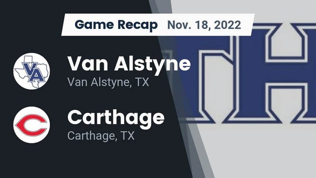 Watch this highlight video of the Van Alstyne (TX) football team in its game Recap: Van Alstyne  vs. Carthage  2022 on Nov 18, 2022