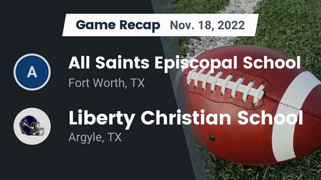 Watch this highlight video of the All Saints (Fort Worth, TX) football team in its game Recap: All Saints Episcopal School vs. Liberty Christian School  2022 on Nov 18, 2022