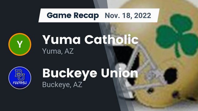 Watch this highlight video of the Yuma Catholic (Yuma, AZ) football team in its game Recap: Yuma Catholic  vs. Buckeye Union  2022 on Nov 18, 2022