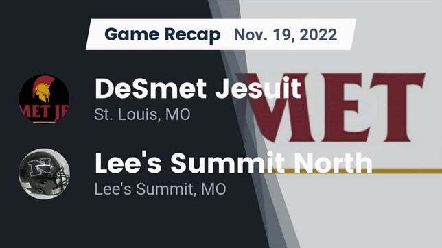 Watch this highlight video of the De Smet Jesuit (St. Louis, MO) football team in its game Recap: DeSmet Jesuit  vs. Lee's Summit North  2022 on Nov 19, 2022