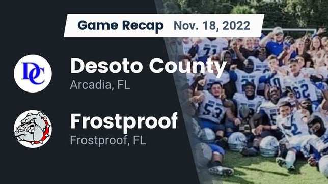 Watch this highlight video of the DeSoto County (Arcadia, FL) football team in its game Recap: Desoto County  vs. Frostproof  2022 on Nov 18, 2022