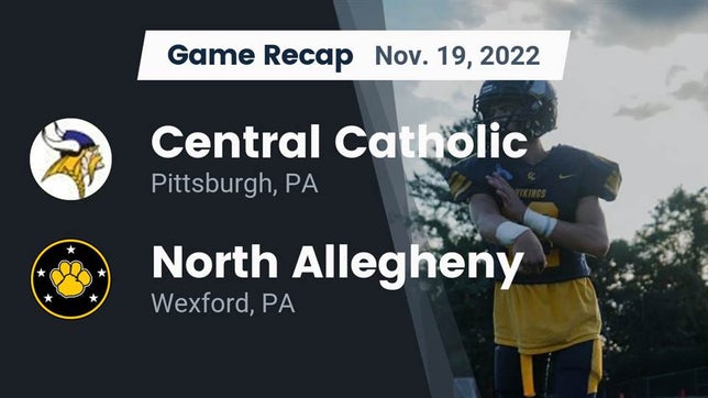 Watch this highlight video of the Central Catholic (Pittsburgh, PA) football team in its game Recap: Central Catholic  vs. North Allegheny  2022 on Nov 19, 2022