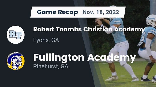 Watch this highlight video of the Robert Toombs Christian Academy (Lyons, GA) football team in its game Recap: Robert Toombs Christian Academy  vs. Fullington Academy 2022 on Nov 18, 2022