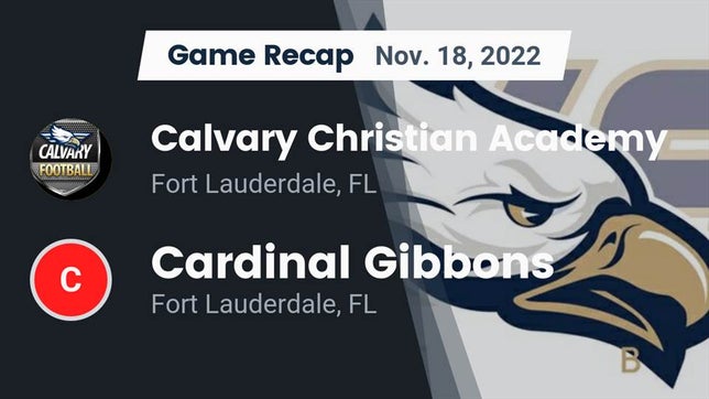 Watch this highlight video of the Calvary Christian Academy (Fort Lauderdale, FL) football team in its game Recap: Calvary Christian Academy vs. Cardinal Gibbons  2022 on Nov 18, 2022