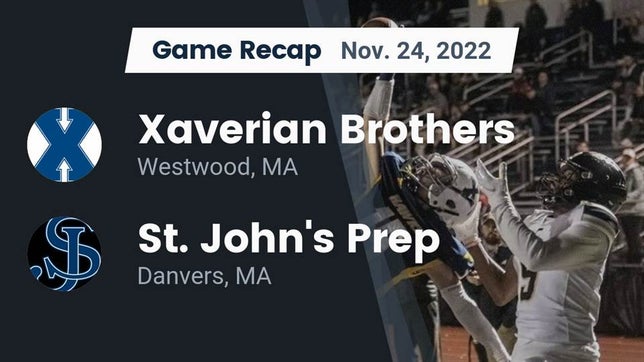 Watch this highlight video of the Xaverian Brothers (Westwood, MA) football team in its game Recap: Xaverian Brothers  vs. St. John's Prep 2022 on Nov 24, 2022