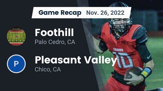 Watch this highlight video of the Foothill (Palo Cedro, CA) football team in its game Recap: Foothill  vs. Pleasant Valley  2022 on Nov 26, 2022