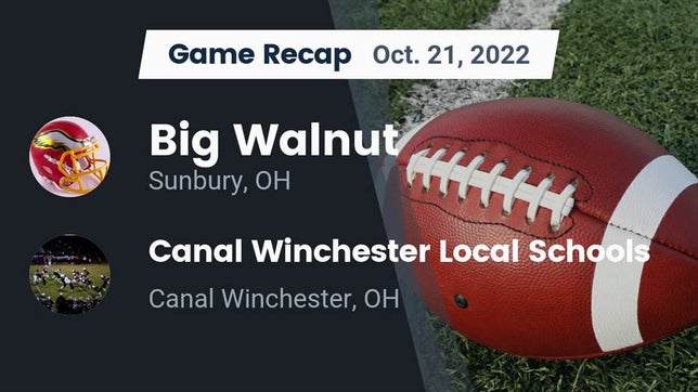 Watch this highlight video of the Big Walnut (Sunbury, OH) football team in its game Recap: Big Walnut vs. Canal Winchester Local Schools 2022 on Oct 21, 2022