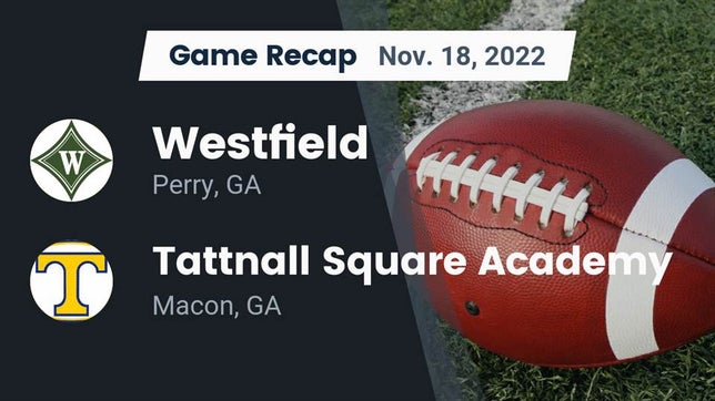 Watch this highlight video of the Westfield School (Perry, GA) football team in its game Recap: Westfield  vs. Tattnall Square Academy  2022 on Nov 18, 2022