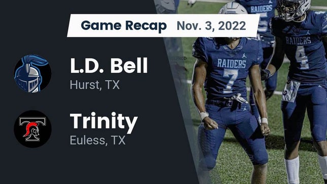Watch this highlight video of the Bell (Hurst, TX) football team in its game Recap: L.D. Bell vs. Trinity  2022 on Nov 3, 2022