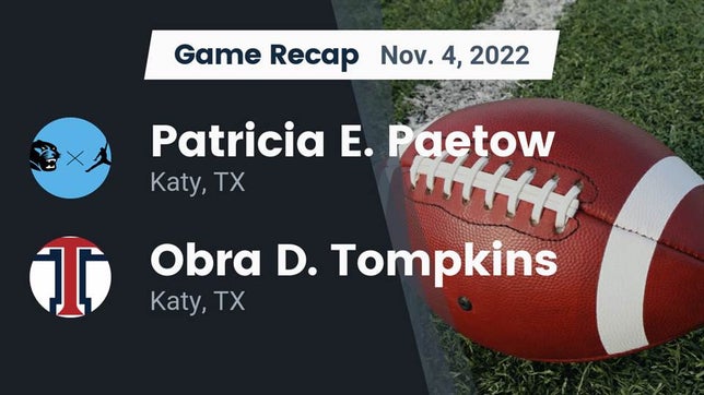Watch this highlight video of the Paetow (Katy, TX) football team in its game Recap: Patricia E. Paetow  vs. Obra D. Tompkins  2022 on Nov 4, 2022
