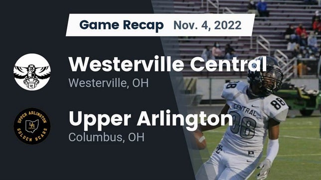 Watch this highlight video of the Westerville Central (Westerville, OH) football team in its game Recap: Westerville Central  vs. Upper Arlington  2022 on Nov 4, 2022