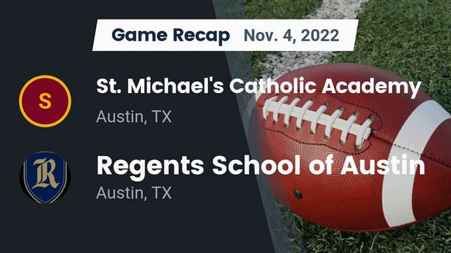 Watch this highlight video of the St. Michael's (Austin, TX) football team in its game Recap: St. Michael's Catholic Academy vs. Regents School of Austin 2022 on Nov 4, 2022