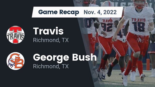 Watch this highlight video of the Fort Bend Travis (Richmond, TX) football team in its game Recap: Travis  vs. George Bush  2022 on Nov 4, 2022