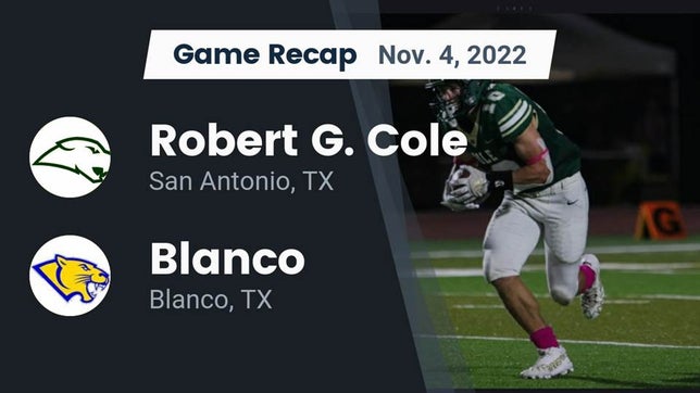 Watch this highlight video of the Cole (San Antonio, TX) football team in its game Recap: Robert G. Cole  vs. Blanco  2022 on Nov 4, 2022