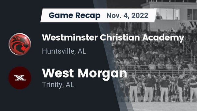 Watch this highlight video of the Westminster Christian (Huntsville, AL) football team in its game Recap: Westminster Christian Academy vs. West Morgan  2022 on Nov 4, 2022