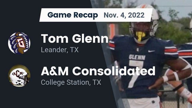 Watch this highlight video of the Glenn (Leander, TX) football team in its game Recap: Tom Glenn  vs. A&M Consolidated  2022 on Nov 4, 2022