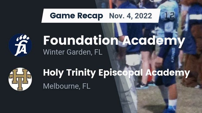 Watch this highlight video of the Foundation Academy (Winter Garden, FL) football team in its game Recap: Foundation Academy  vs. Holy Trinity Episcopal Academy 2022 on Nov 4, 2022