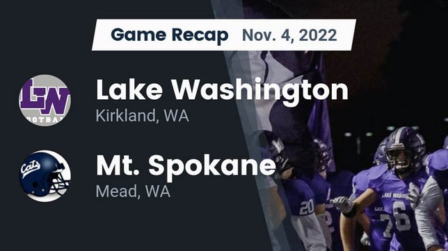 Watch this highlight video of the Lake Washington (Kirkland, WA) football team in its game Recap: Lake Washington  vs. Mt. Spokane 2022 on Nov 4, 2022