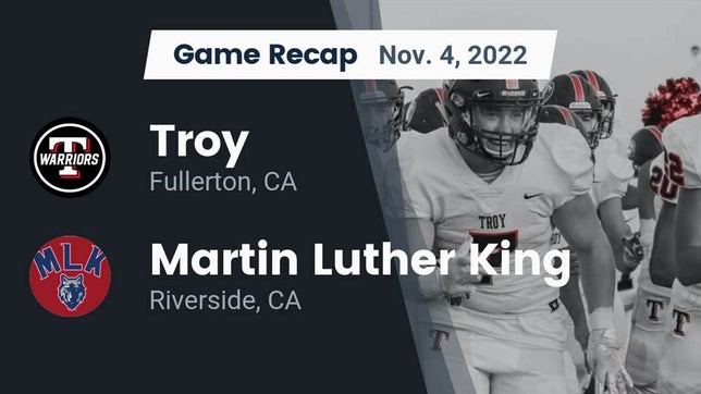 Watch this highlight video of the Troy (Fullerton, CA) football team in its game Recap: Troy  vs. Martin Luther King  2022 on Nov 4, 2022