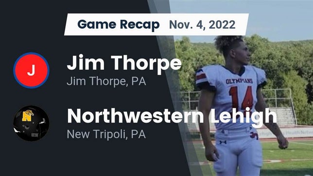 Watch this highlight video of the Jim Thorpe (PA) football team in its game Recap: Jim Thorpe  vs. Northwestern Lehigh  2022 on Nov 4, 2022