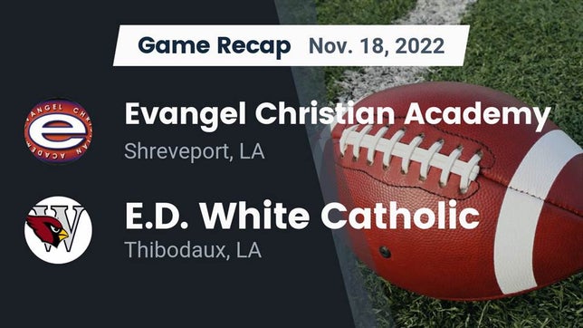 Watch this highlight video of the Evangel Christian Academy (Shreveport, LA) football team in its game Recap: Evangel Christian Academy  vs. E.D. White Catholic  2022 on Nov 18, 2022