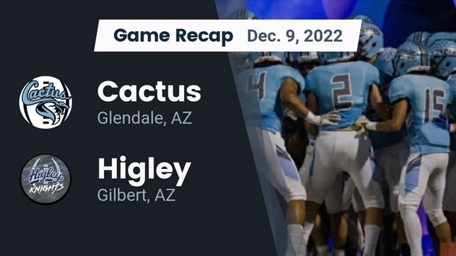 Watch this highlight video of the Cactus (Glendale, AZ) football team in its game Recap: Cactus  vs. Higley  2022 on Dec 9, 2022