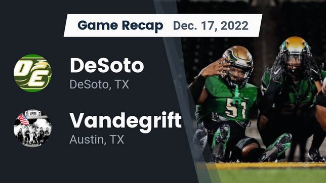 Watch this highlight video of the DeSoto (TX) football team in its game Recap: DeSoto  vs. Vandegrift  2022 on Dec 17, 2022