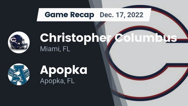 Watch this highlight video of the Columbus (Miami, FL) football team in its game Recap: Christopher Columbus  vs. Apopka  2022 on Dec 17, 2022