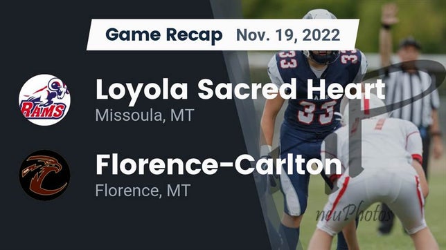 Watch this highlight video of the Loyola-Sacred Heart (Missoula, MT) football team in its game Recap: Loyola Sacred Heart  vs. Florence-Carlton  2022 on Nov 19, 2022