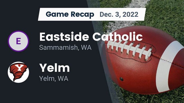 Watch this highlight video of the Eastside Catholic (Sammamish, WA) football team in its game Recap: Eastside Catholic  vs. Yelm  2022 on Dec 3, 2022