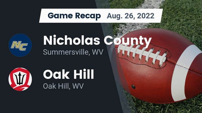 Watch this highlight video of the Nicholas County (Summersville, WV) football team in its game Recap: Nicholas County  vs. Oak Hill  2022 on Aug 26, 2022