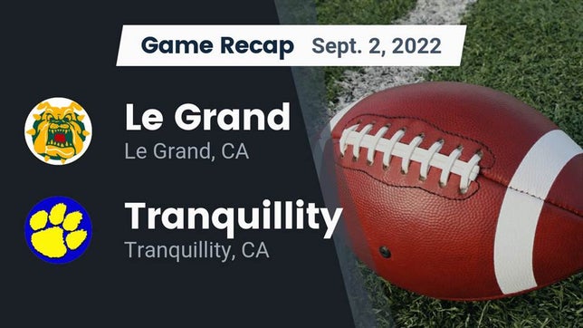 Watch this highlight video of the Le Grand (CA) football team in its game Recap: Le Grand  vs. Tranquillity  2022 on Sep 2, 2022