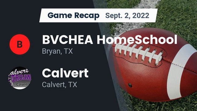 Watch this highlight video of the BVCHEA HomeSchool (Bryan, TX) football team in its game Recap: BVCHEA HomeSchool  vs. Calvert  2022 on Sep 2, 2022