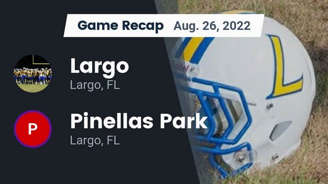Watch this highlight video of the Largo (FL) football team in its game Recap: Largo  vs. Pinellas Park  2022 on Aug 26, 2022