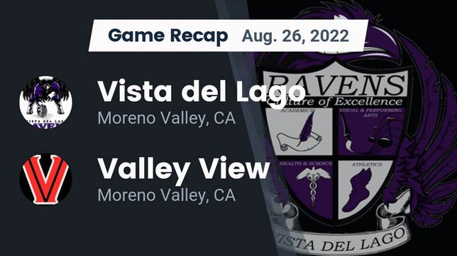 Watch this highlight video of the Vista del Lago (Moreno Valley, CA) football team in its game Recap: Vista del Lago  vs. Valley View  2022 on Aug 25, 2022
