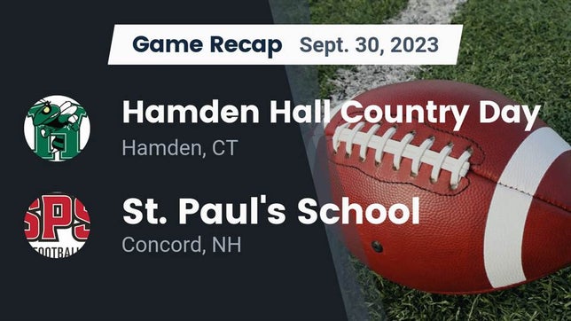 Watch this highlight video of the Hamden Hall Country Day (Hamden, CT) football team in its game Recap: Hamden Hall Country Day  vs. St. Paul's School 2023 on Sep 30, 2023
